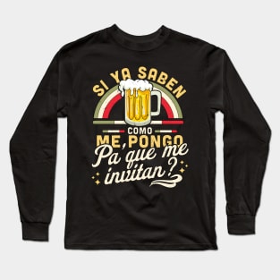 Si Ya Saben Como me Pongo Pa Que me Invitan Funny Mexican Long Sleeve T-Shirt